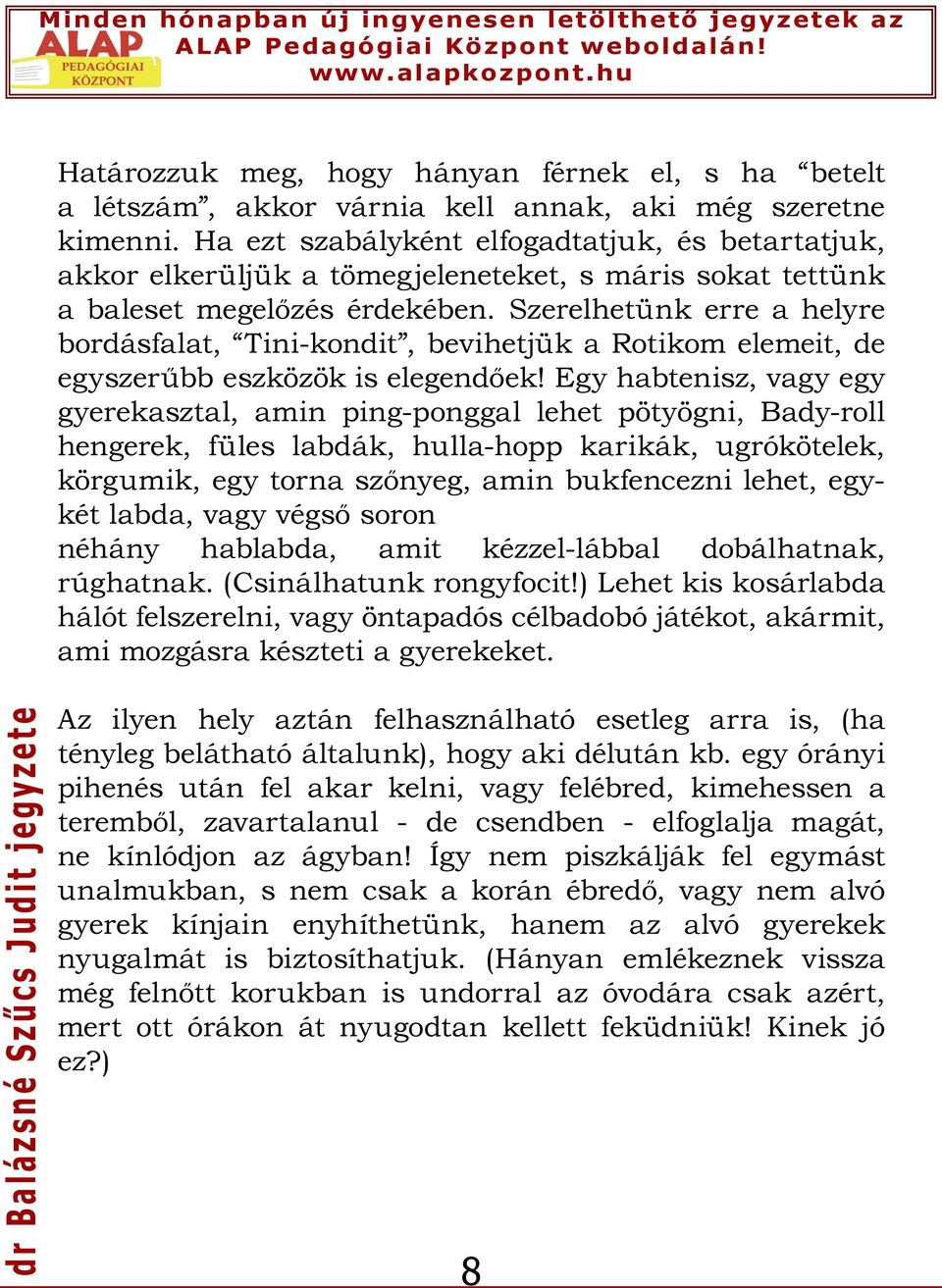 Szerelhetünk erre a helyre bordásfalat, Tini-kondit, bevihetjük a Rotikom elemeit, de egyszerűbb eszközök is elegendőek!