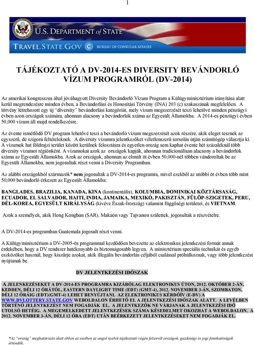 A törvény létrehozott egy új diversity bevándorlási kategóriát, mely vízum megszerzését teszi lehetővé minden pénzügyi évben azon országok számára, ahonnan alacsony a bevándorlók száma az Egyesült