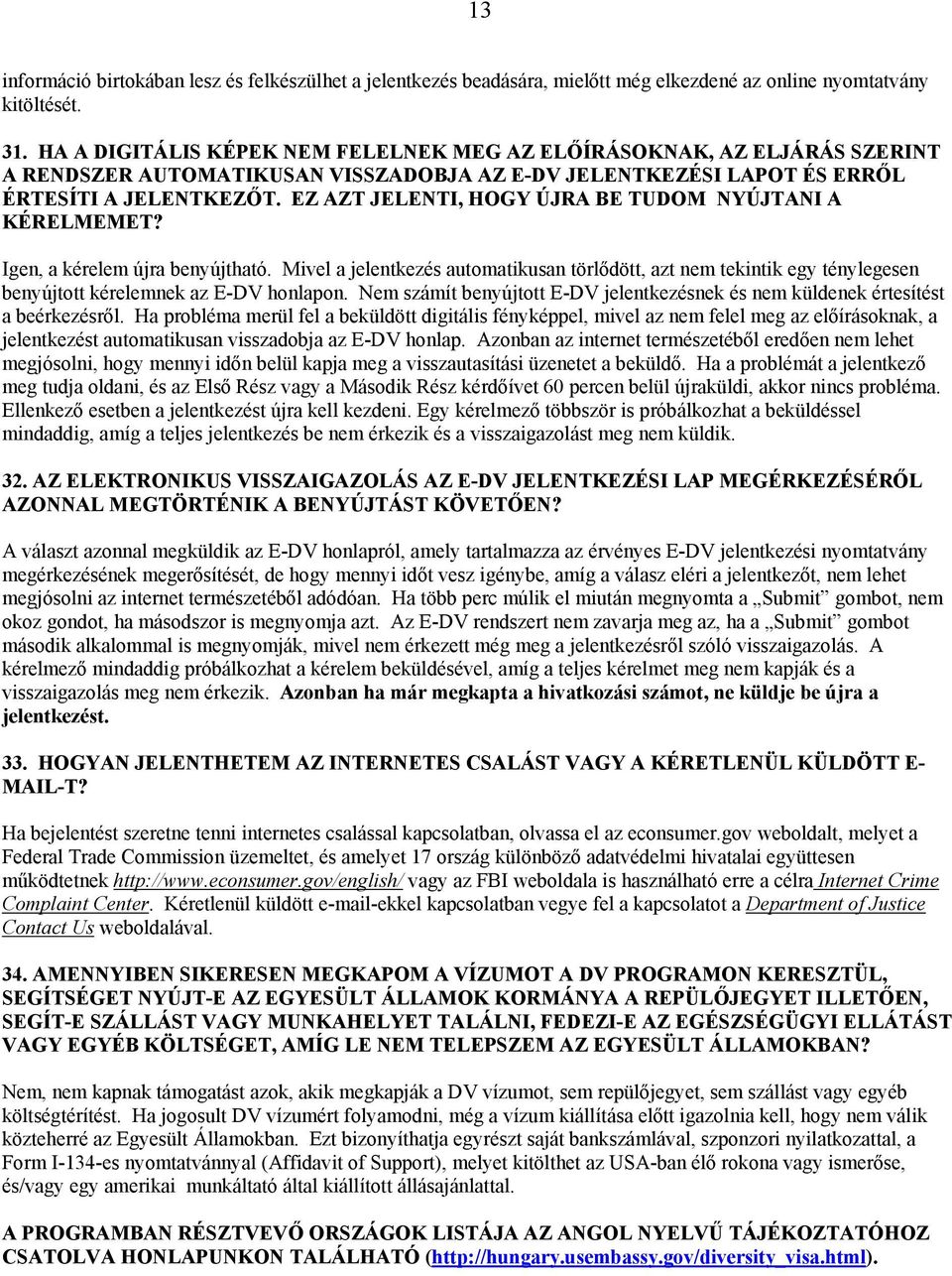 EZ AZT JELENTI, HOGY ÚJRA BE TUDOM NYÚJTANI A KÉRELMEMET? Igen, a kérelem újra benyújtható.