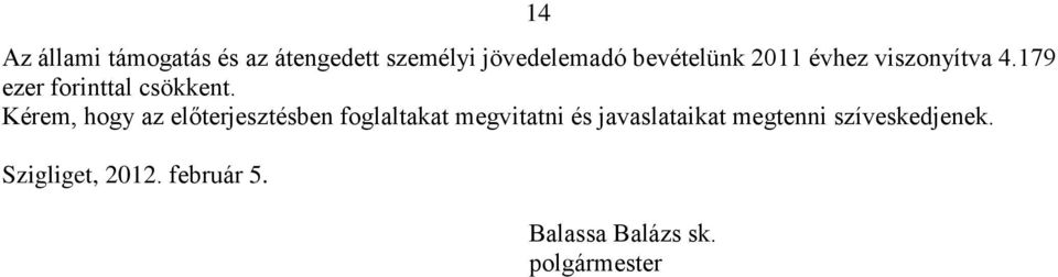 Kérem, hogy az előterjesztésben foglaltakat megvitatni és