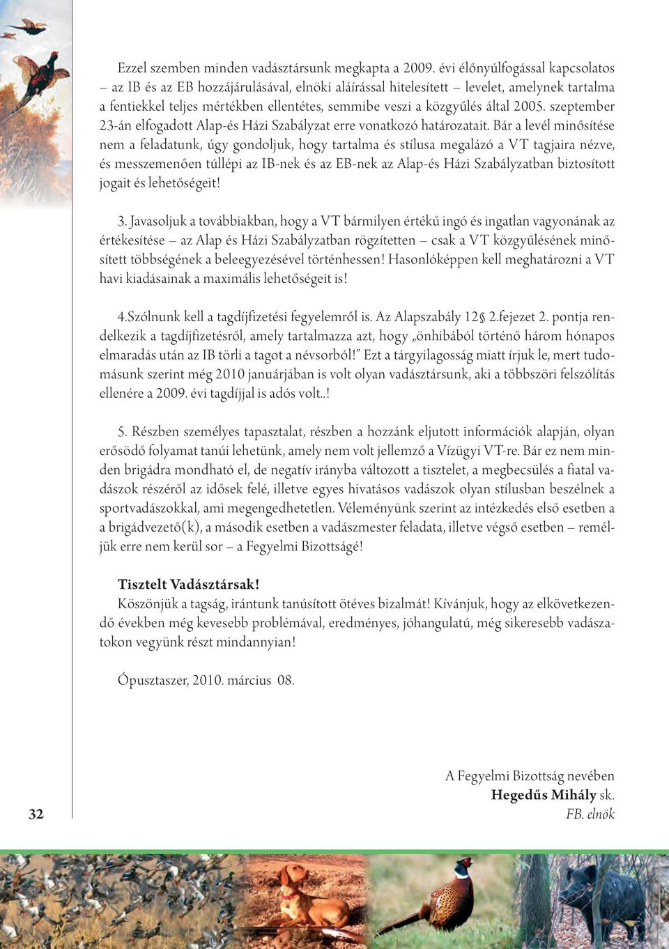 2005. szeptember 23-án elfogadott Alap-és Házi Szabályzat erre vonatkozó határozatait.