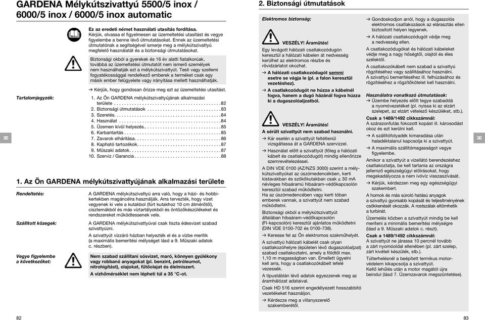 Ennek az üzemeltetési útmutatónak a segítségével ismerje meg a mélykútszivattyú megfelelő használatát és a biztonsági útmutatásokat.