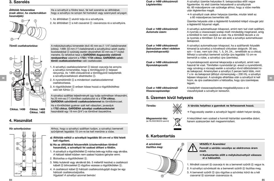 bekapcsolása előtt vegye figyelembe: Az első üzembe helyezésnél a szivattyúnak kb. 60 másodpercre van szüksége ahhoz, hogy a vízbe merítés után légtelenítse magát.