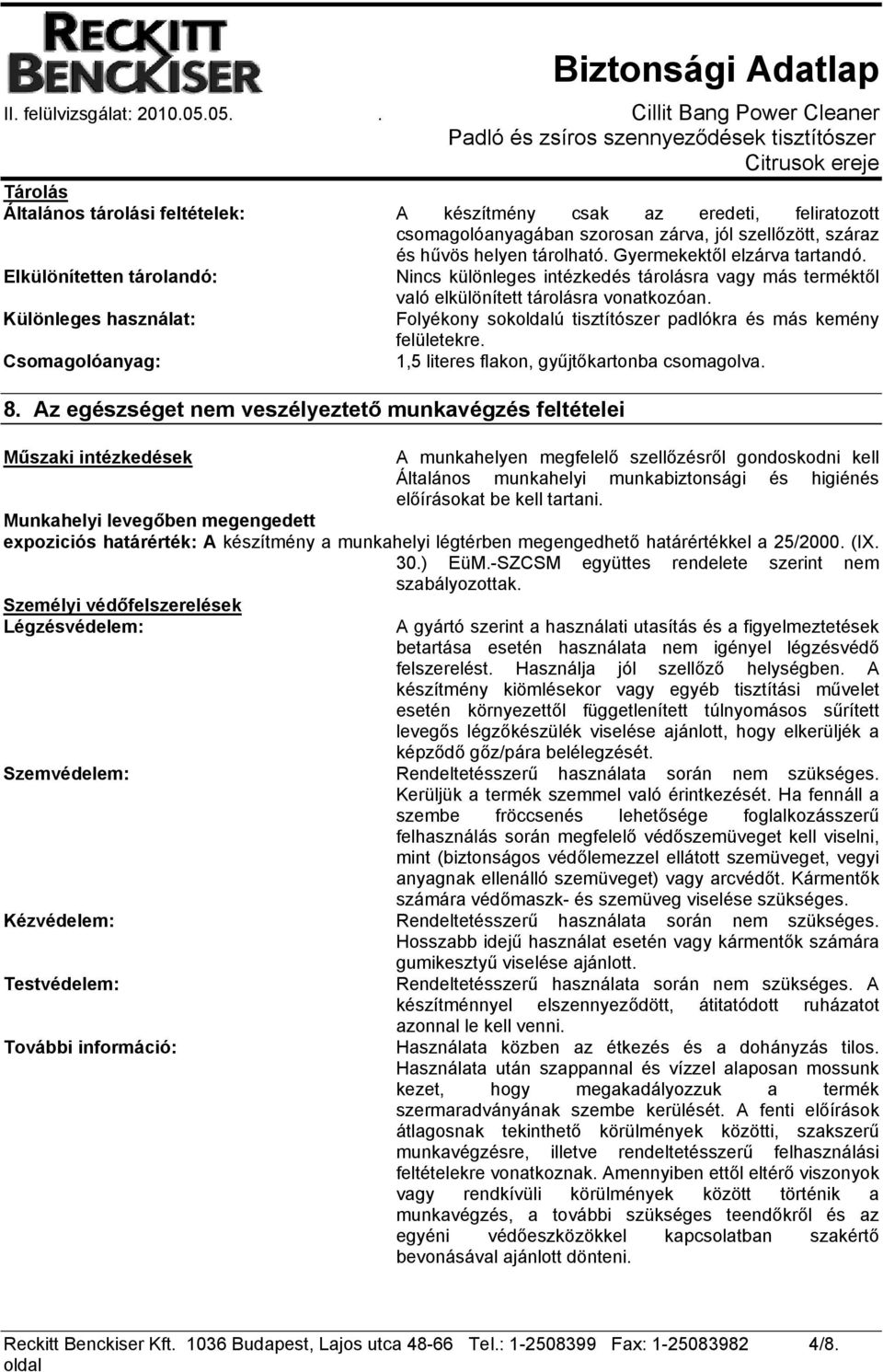 Különleges használat: Folyékony sokú tisztítószer padlókra és más kemény felületekre. Csomagolóanyag: 1,5 literes flakon, gyűjtőkartonba csomagolva. 8.