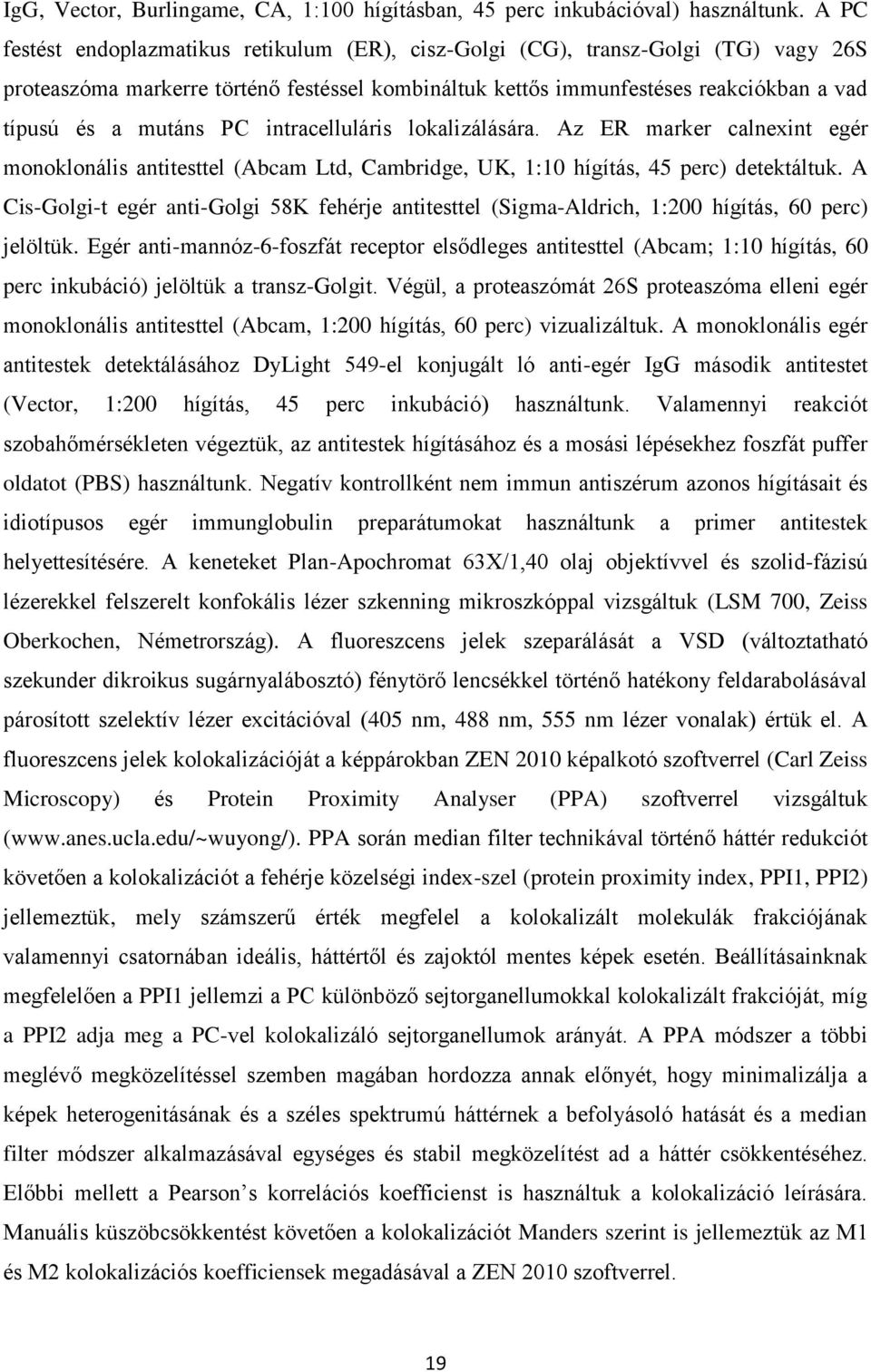 PC intracelluláris lokalizálására. Az ER marker calnexint egér monoklonális antitesttel (Abcam Ltd, Cambridge, UK, 1:10 hígítás, 45 perc) detektáltuk.
