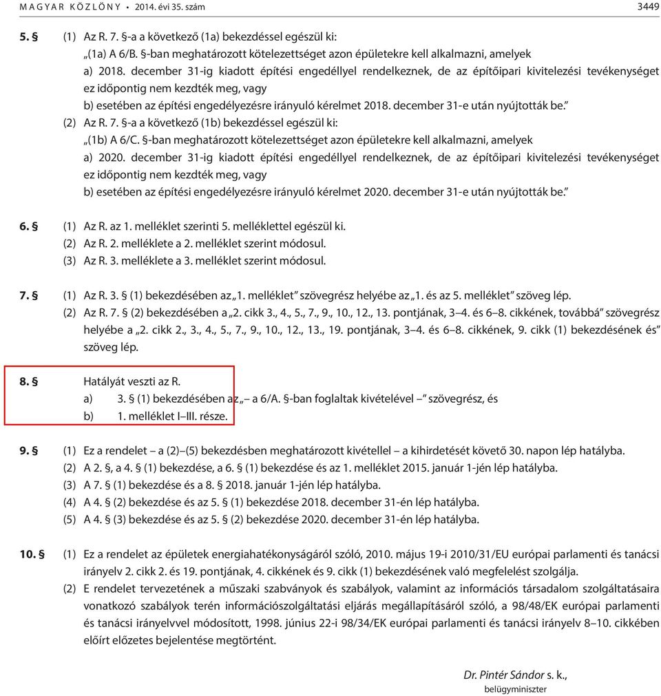 december 31-ig kiadott építési engedéllyel rendelkeznek, de az építőipari kivitelezési tevékenységet ez időpontig nem kezdték meg, vagy b) esetében az építési engedélyezésre irányuló kérelmet 2018.