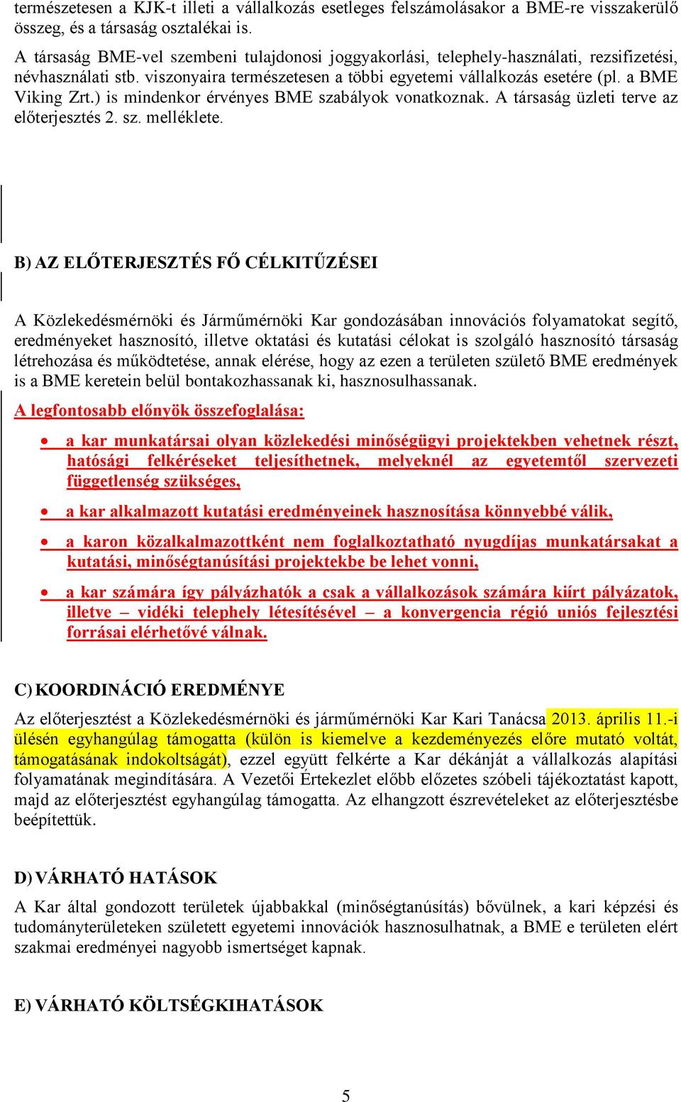 ) is mindenkor érvényes BME szabályok vonatkoznak. A társaság üzleti terve az előterjesztés 2. sz. melléklete.