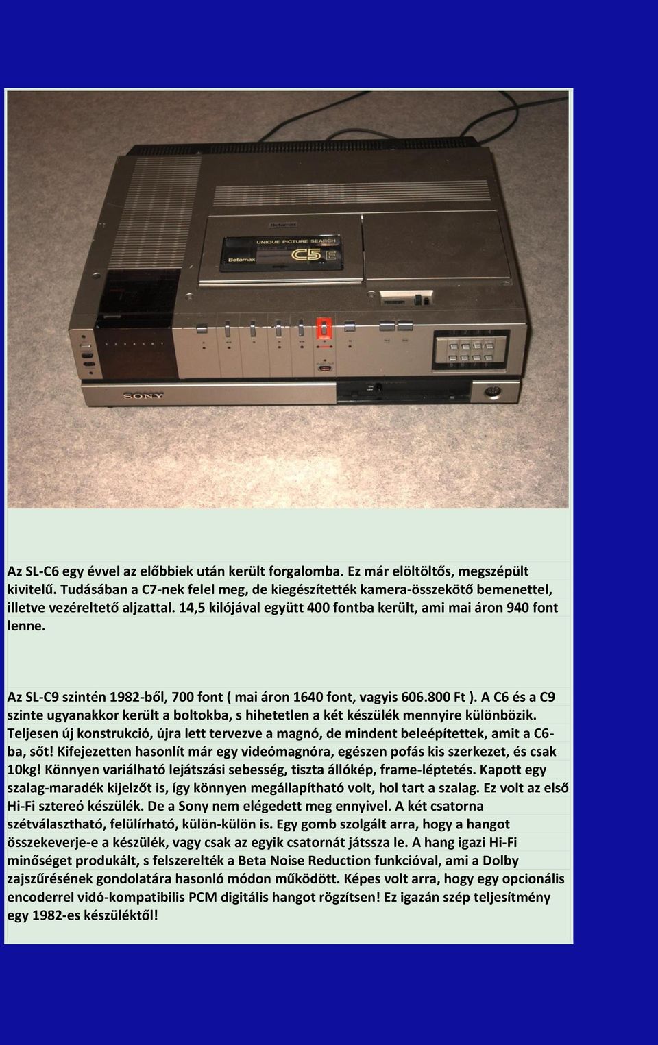 Az SL-C9 szintén 1982-ből, 700 font ( mai áron 1640 font, vagyis 606.800 Ft ). A C6 és a C9 szinte ugyanakkor került a boltokba, s hihetetlen a két készülék mennyire különbözik.