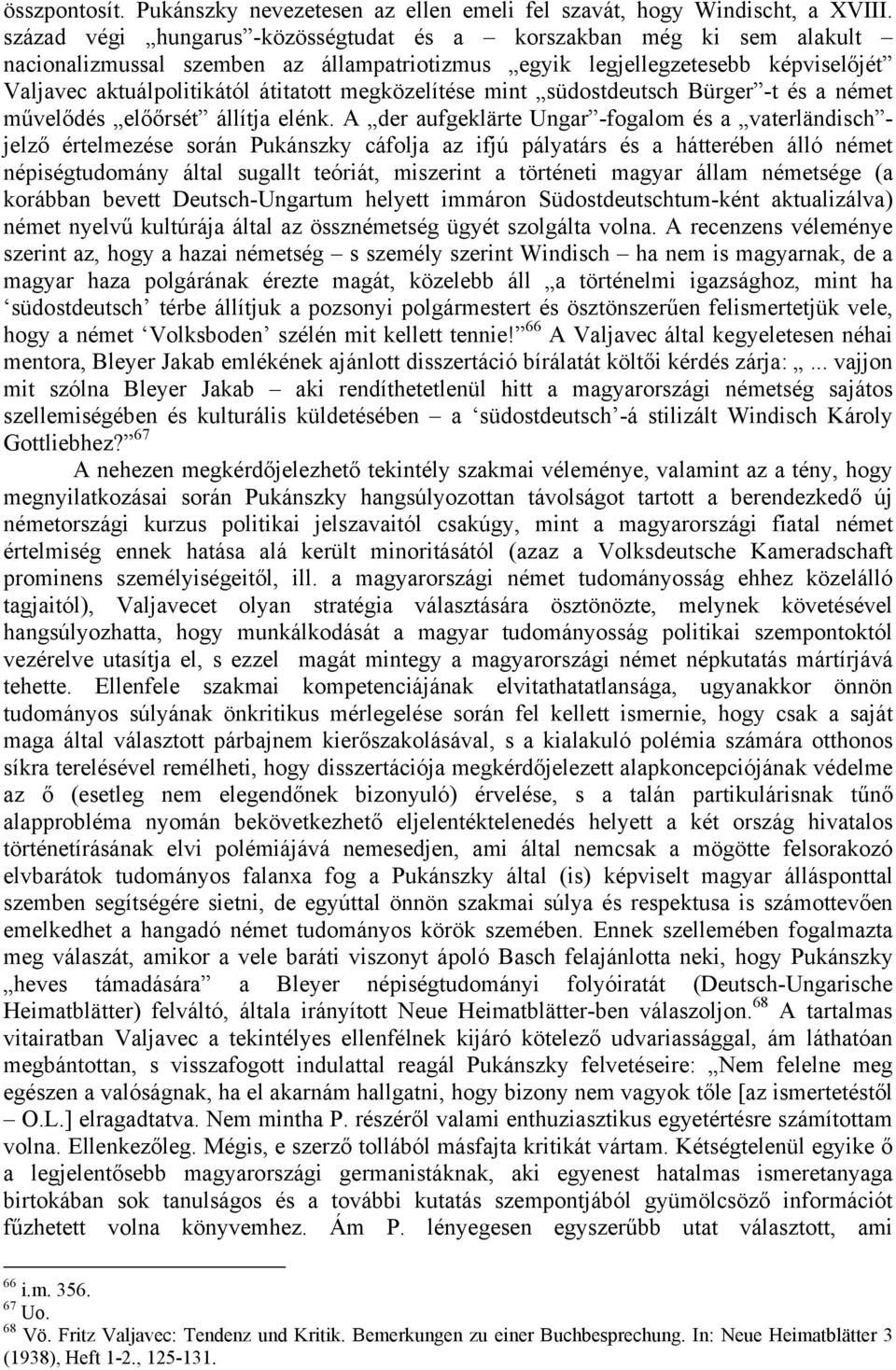 megközelítése mint südostdeutsch Bürger -t és a német művelődés előőrsét állítja elénk.