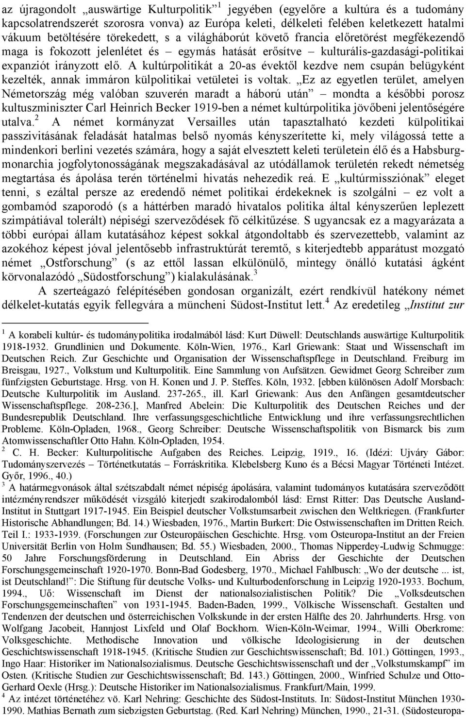 A kultúrpolitikát a 20-as évektől kezdve nem csupán belügyként kezelték, annak immáron külpolitikai vetületei is voltak.