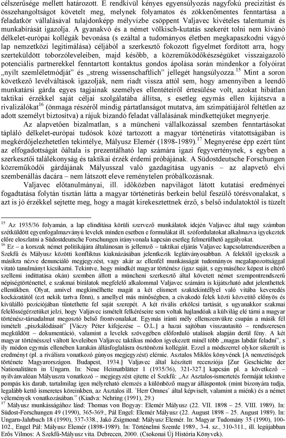 Valjavec kivételes talentumát és munkabírását igazolja.