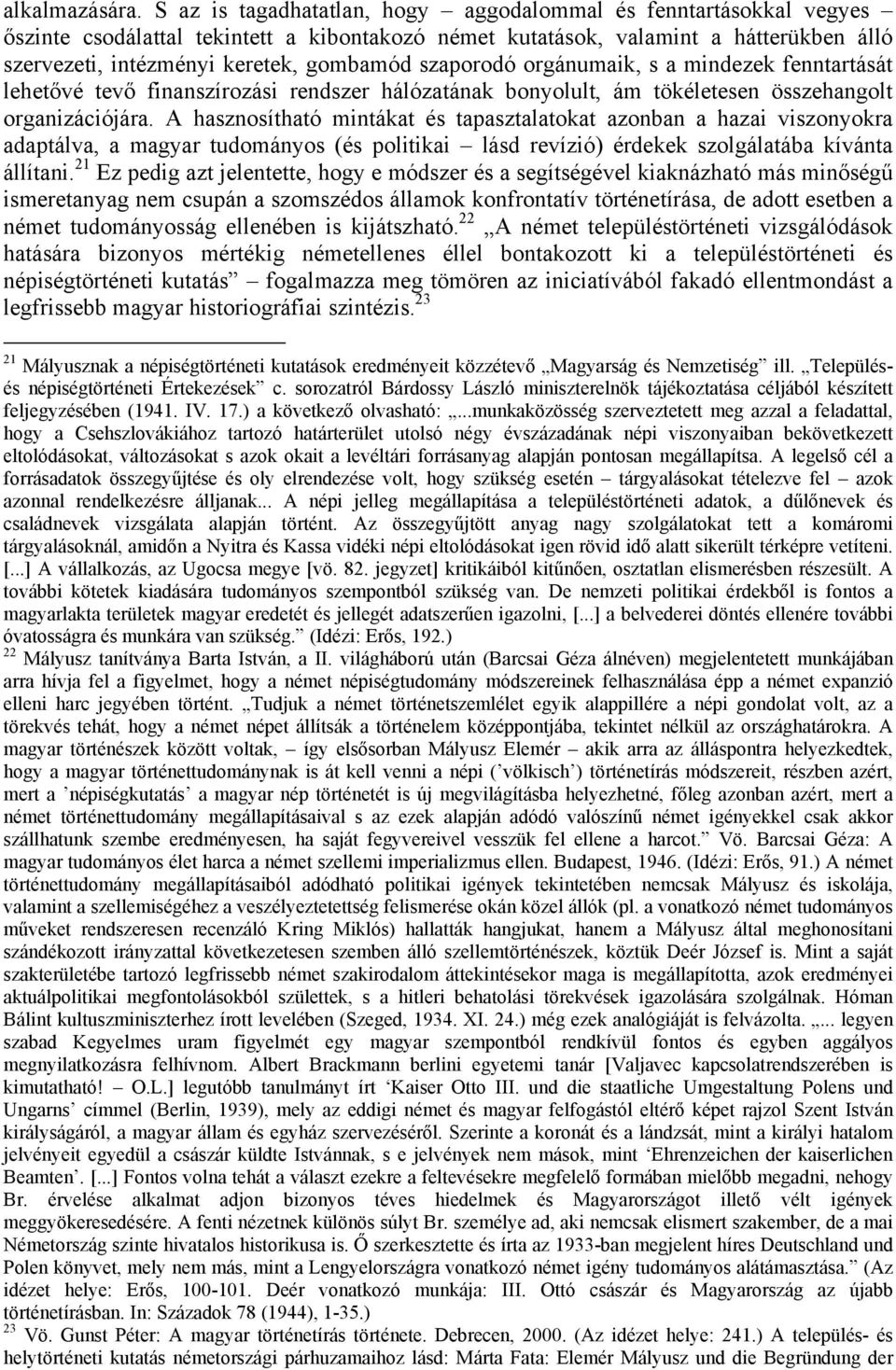 szaporodó orgánumaik, s a mindezek fenntartását lehetővé tevő finanszírozási rendszer hálózatának bonyolult, ám tökéletesen összehangolt organizációjára.