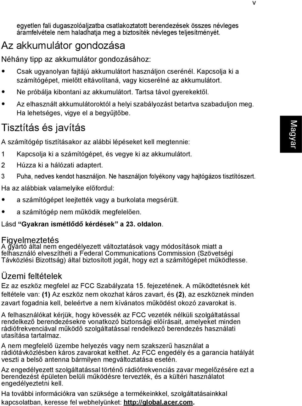 Kapcsolja ki a számítógépet, mielőtt eltávolítaná, vagy kicserélné az akkumulátort. Ne próbálja kibontani az akkumulátort. Tartsa távol gyerekektől.