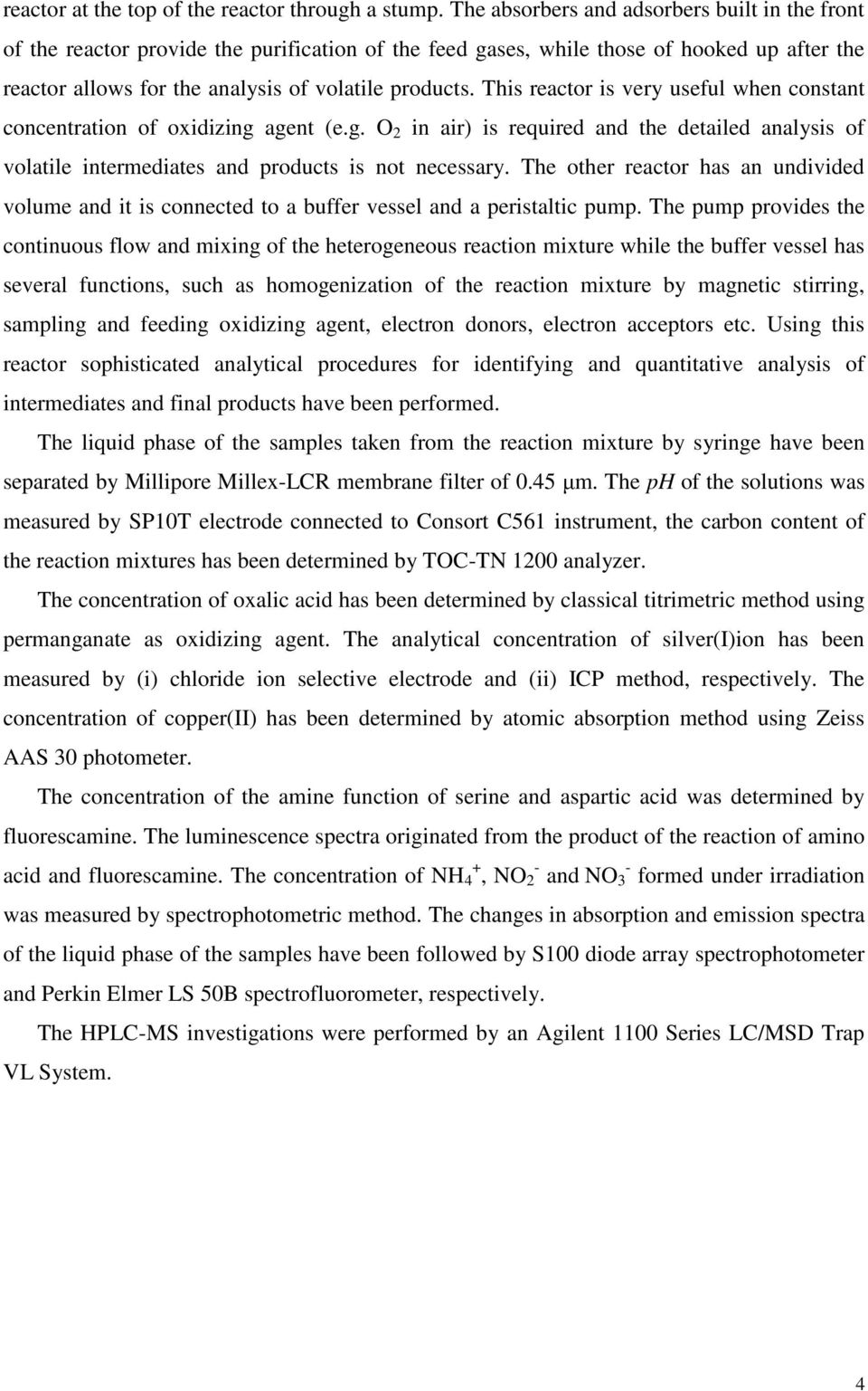 This reactor is very useful when constant concentration of oxidizing agent (e.g. O 2 in air) is required and the detailed analysis of volatile intermediates and products is not necessary.