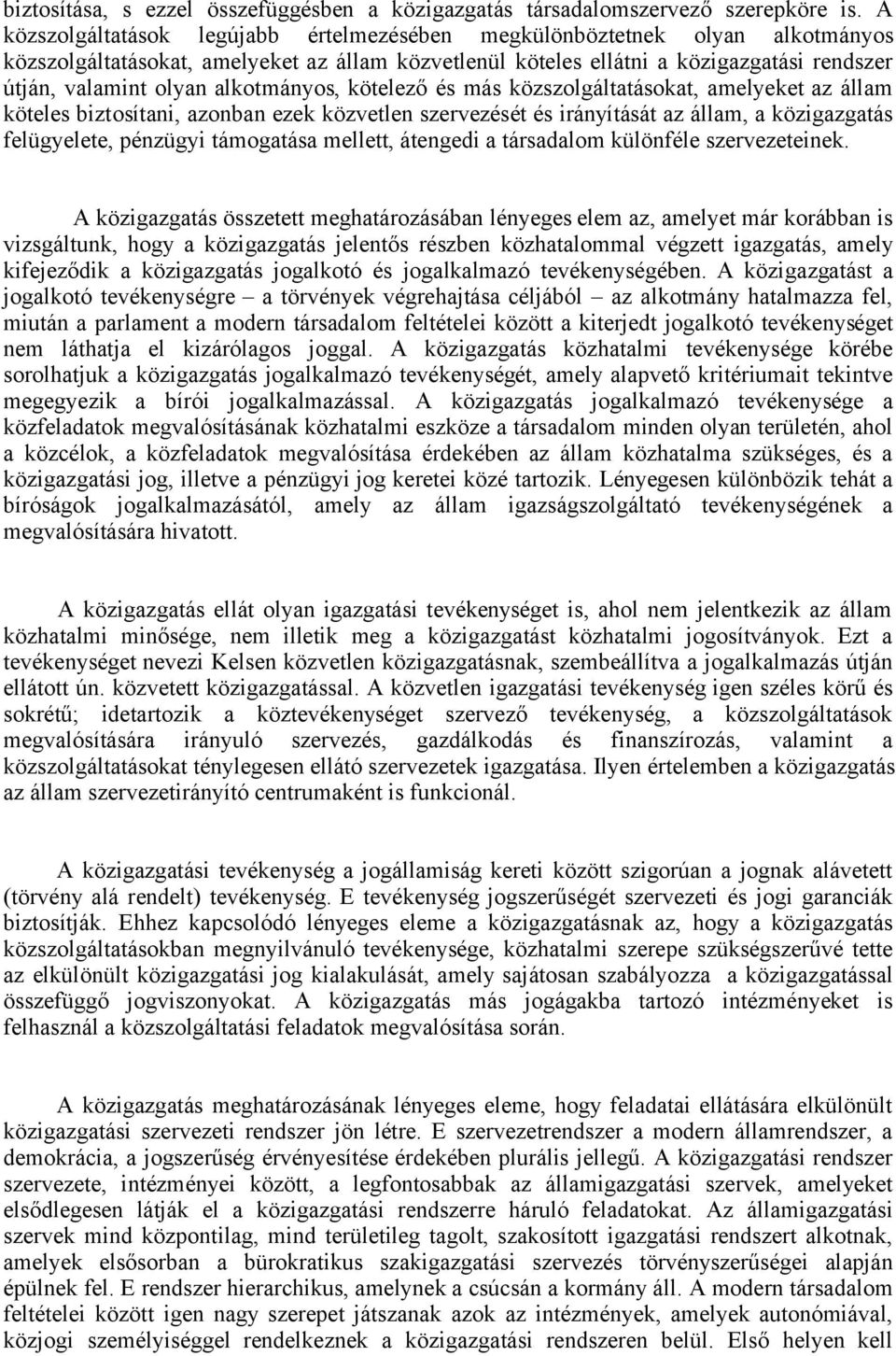 alkotmányos, kötelező és más közszolgáltatásokat, amelyeket az állam köteles biztosítani, azonban ezek közvetlen szervezését és irányítását az állam, a közigazgatás felügyelete, pénzügyi támogatása