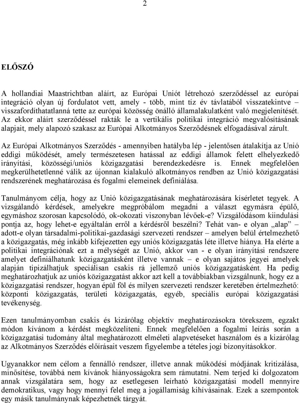 Az ekkor aláírt szerződéssel rakták le a vertikális politikai integráció megvalósításának alapjait, mely alapozó szakasz az Európai Alkotmányos Szerződésnek elfogadásával zárult.