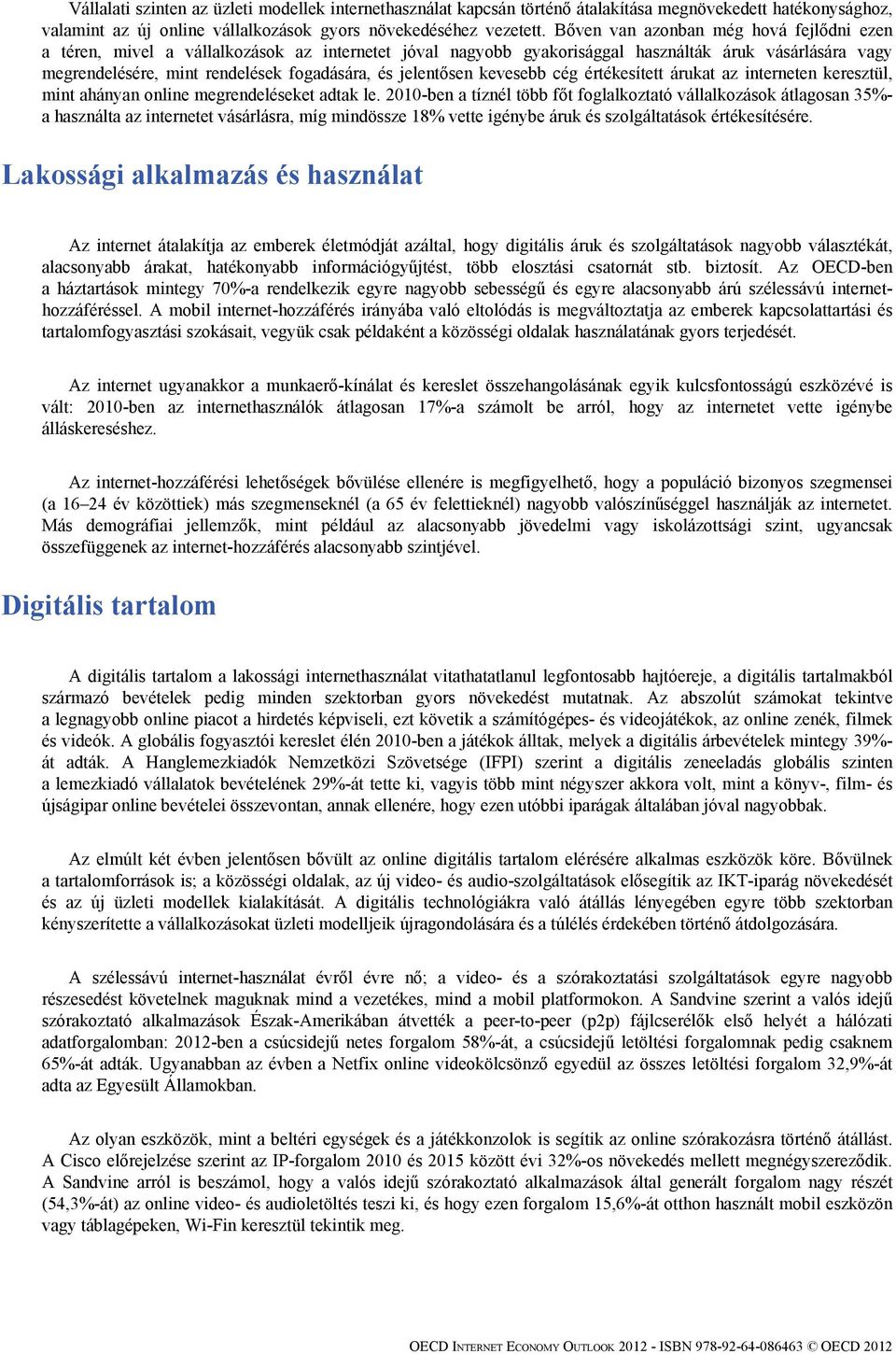 jelentősen kevesebb cég értékesített árukat az interneten keresztül, mint ahányan online megrendeléseket adtak le.