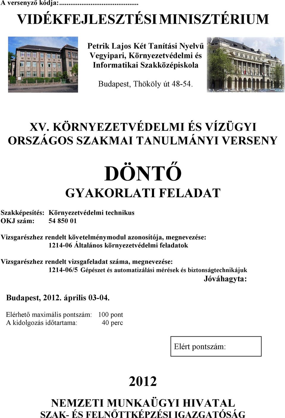 azonosítója, megnevezése: 1214-06 Általános környezetvédelmi feladatok Vizsgarészhez rendelt vizsgafeladat száma, megnevezése: 1214-06/5 Gépészet és automatizálási mérések és