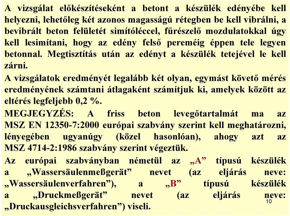 A vizsgálatok eredményét legalább két olyan, egymást követő mérés eredményének számtani átlagaként számítjuk ki, amelyek között az eltérés legfeljebb 0,2 %.