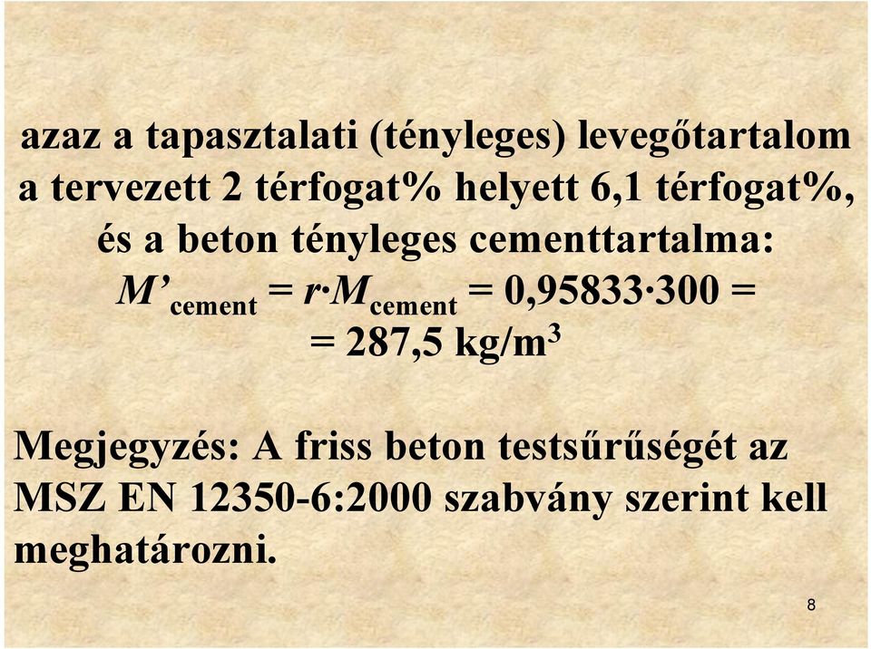 cementtartalma: cement r cement 0,95833 300 287,5 kg/m 3 egjegyzés: