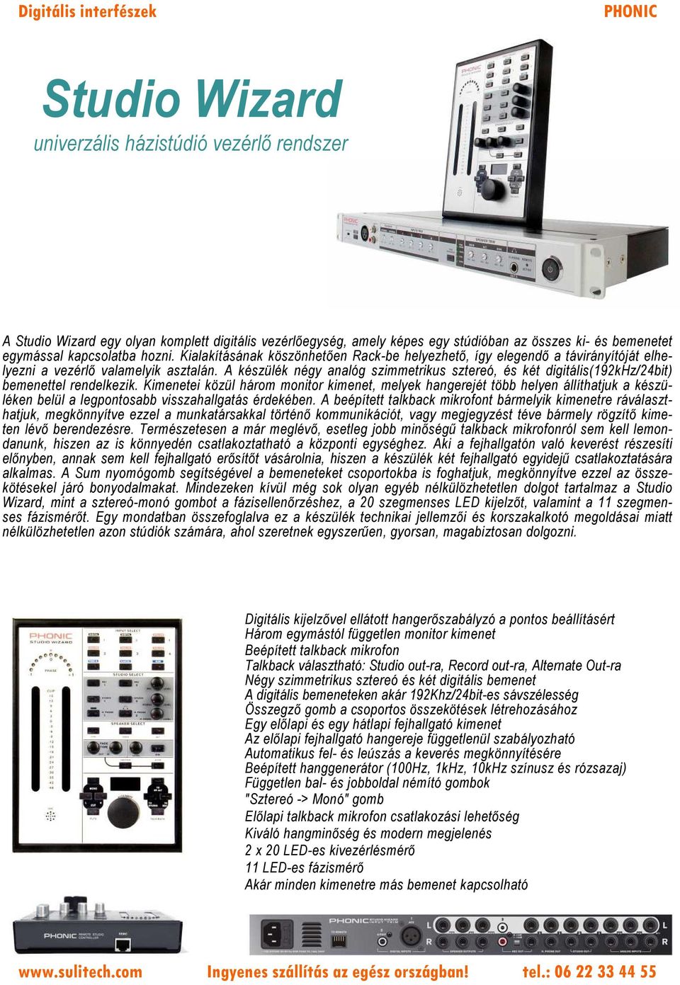 A készülék négy analóg szimmetrikus sztereó, és két digitális(192khz/24bit) bemenettel rendelkezik.