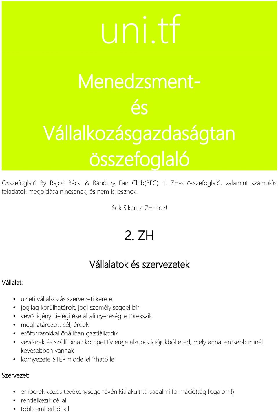 ZH Vállalat: Vállalatok és szervezetek üzleti vállalkozás szervezeti kerete jogilag körülhatárolt, jogi személyiséggel bír vevõi igény kielégítése általi nyereségre törekszik