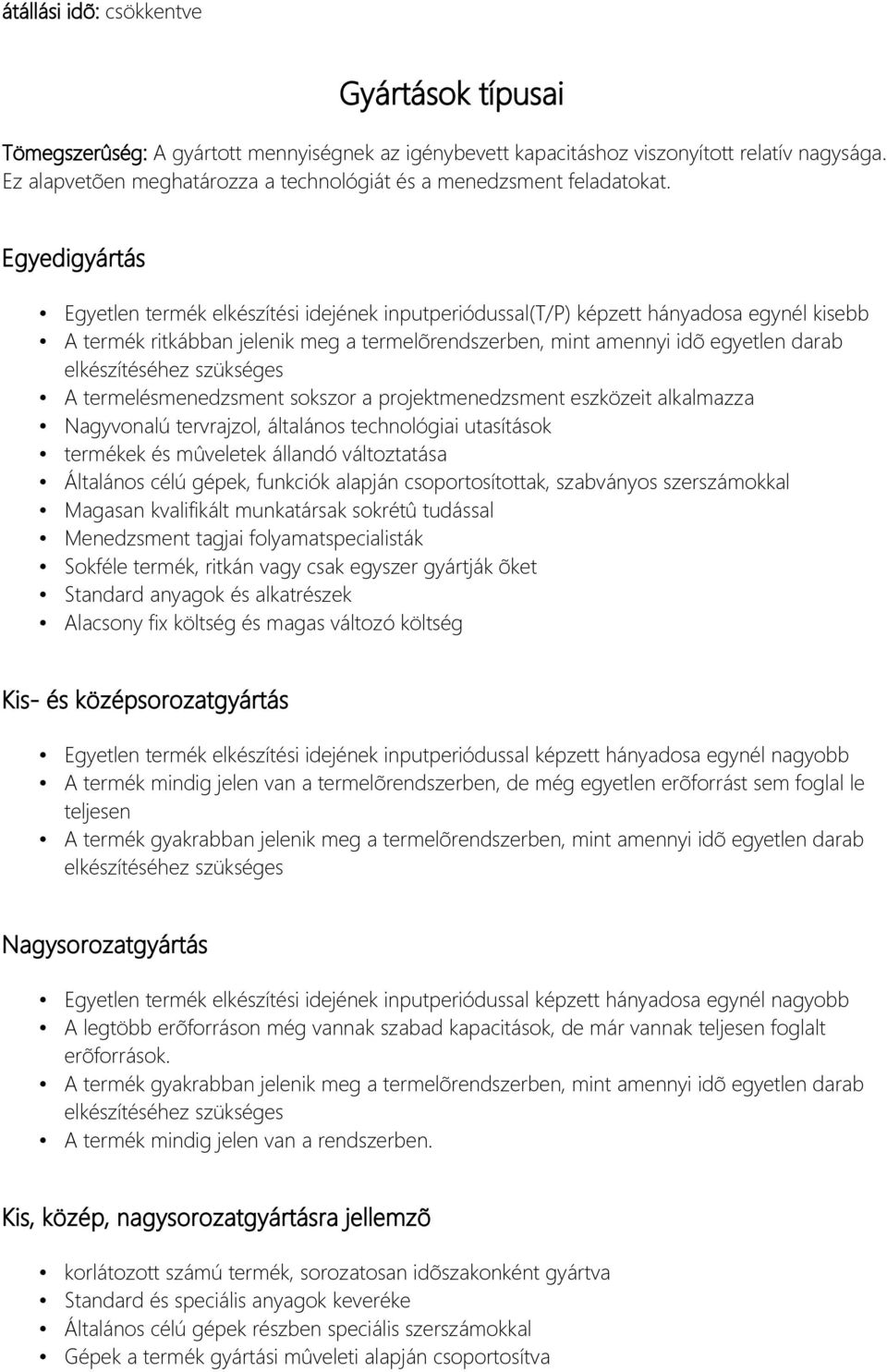Egyedigyártás Egyetlen termék elkészítési idejének inputperiódussal(t/p) képzett hányadosa egynél kisebb A termék ritkábban jelenik meg a termelõrendszerben, mint amennyi idõ egyetlen darab
