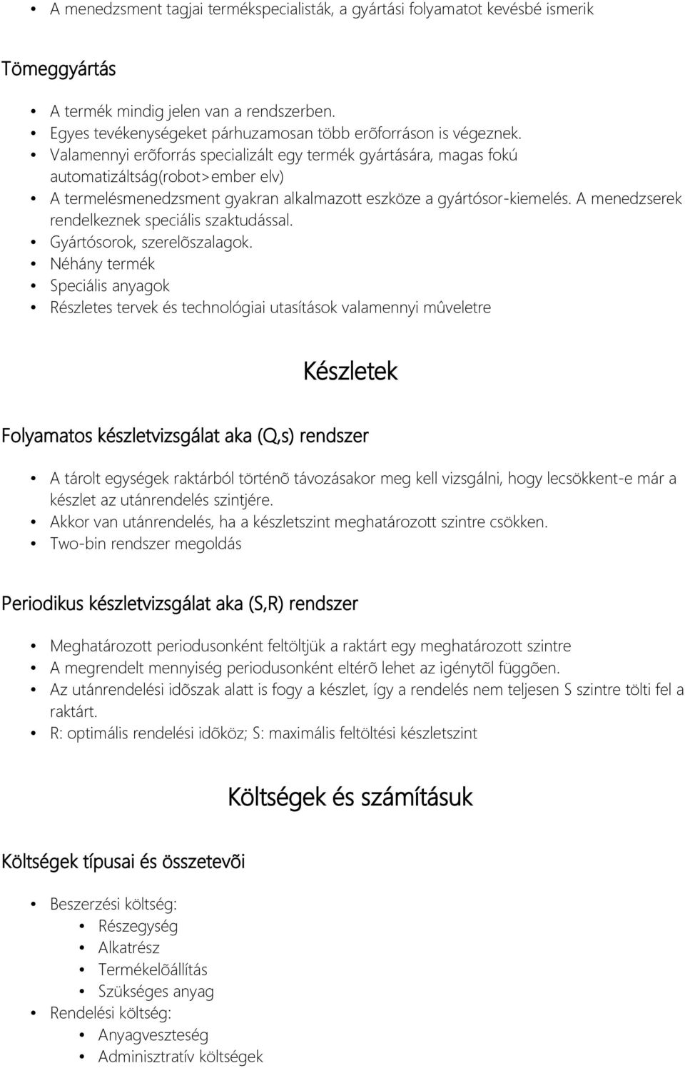 A menedzserek rendelkeznek speciális szaktudással. Gyártósorok, szerelõszalagok.