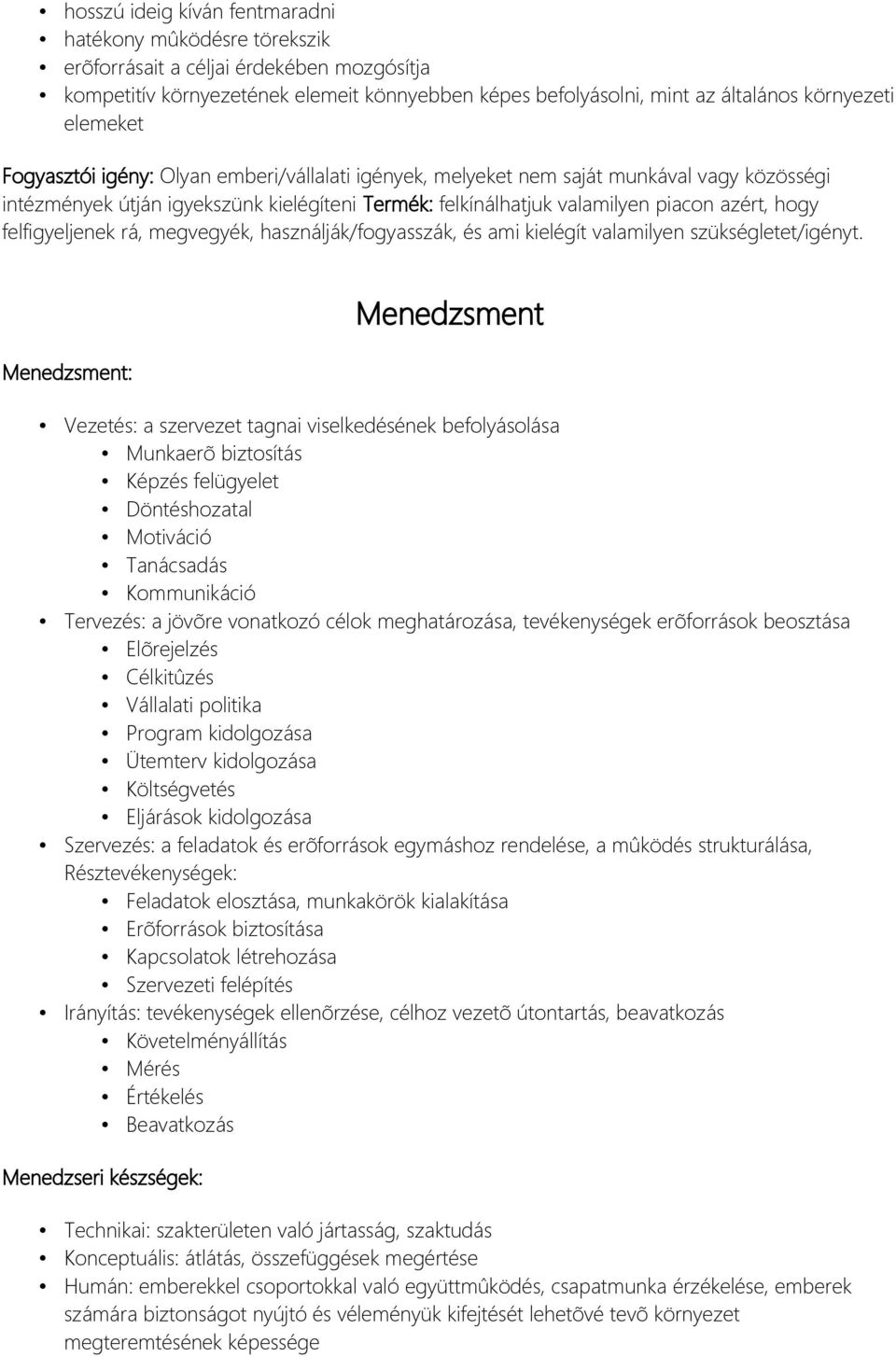 felfigyeljenek rá, megvegyék, használják/fogyasszák, és ami kielégít valamilyen szükségletet/igényt.