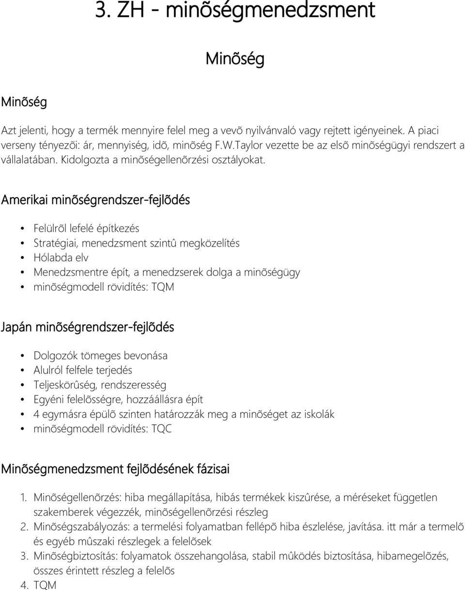 Amerikai minõségrendszer-fejlõdés Felülrõl lefelé építkezés Stratégiai, menedzsment szintû megközelítés Hólabda elv Menedzsmentre épít, a menedzserek dolga a minõségügy minõségmodell rövidítés: TQM