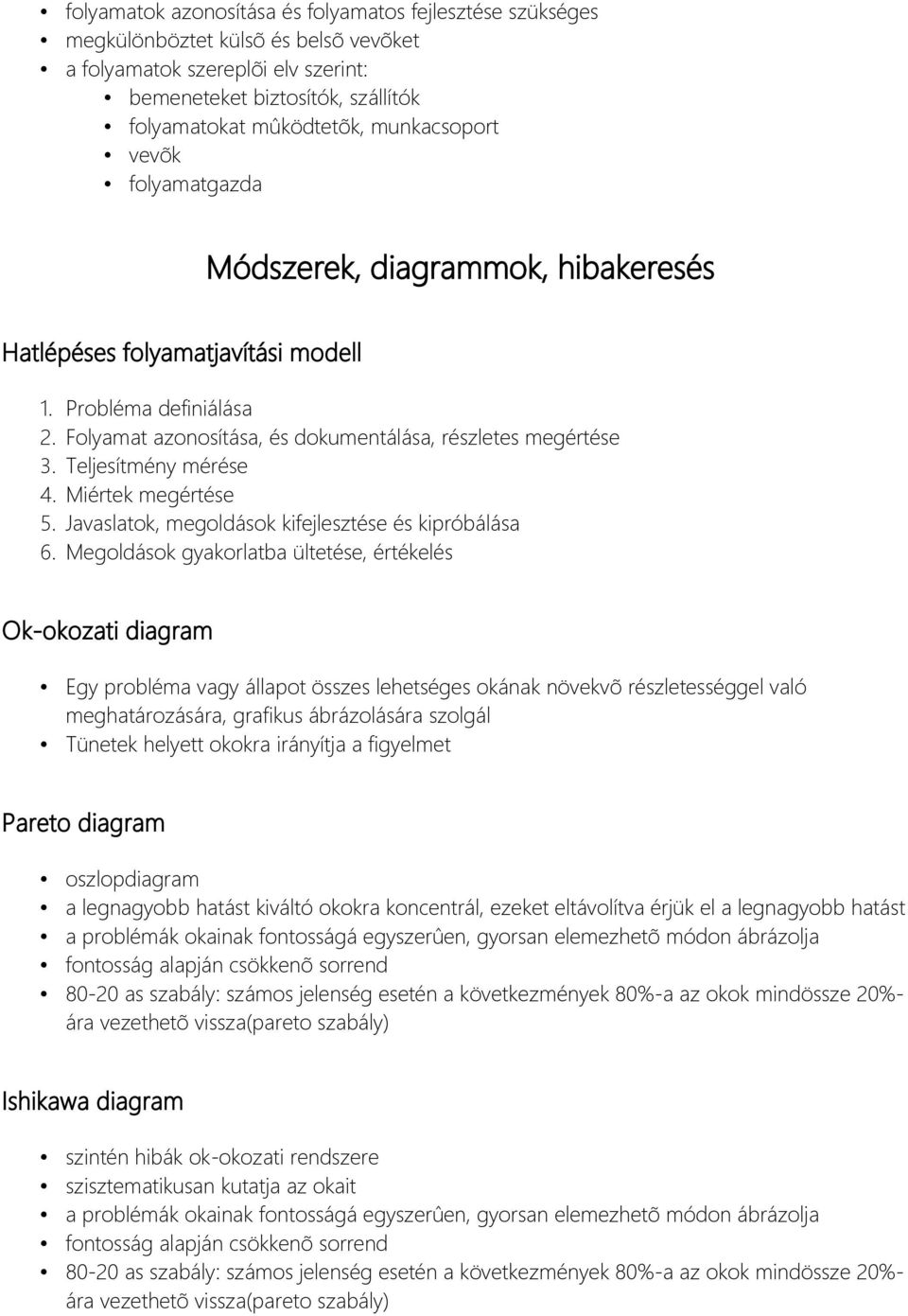 Teljesítmény mérése 4. Miértek megértése 5. Javaslatok, megoldások kifejlesztése és kipróbálása 6.