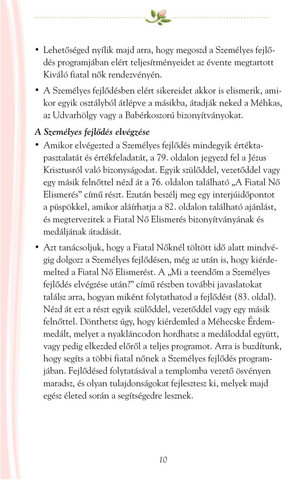 A Személyes fejlődés elvégzése Amikor elvégezted a Személyes fejlődés mindegyik értéktapasztalatát és értékfeladatát, a 79. oldalon jegyezd fel a Jézus Krisztusról való bizonyságodat.