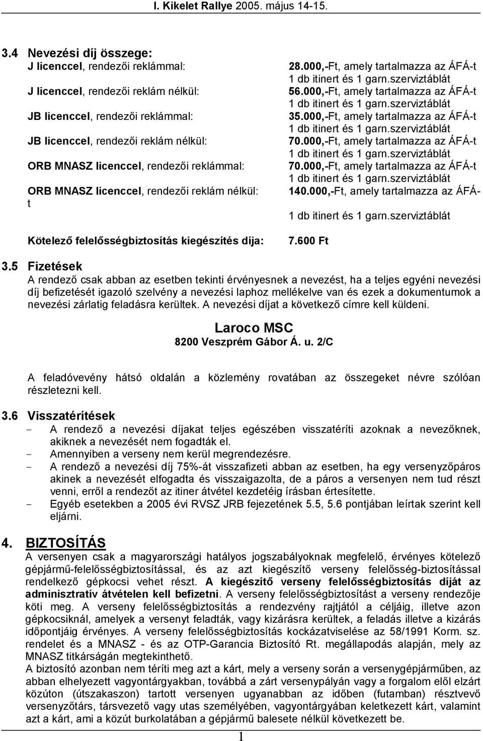 reklámmal: 28.000,-Ft, amely tartalmazza az ÁFÁ-t db itinert és garn.szerviztáblát 56.000,-Ft, amely tartalmazza az ÁFÁ-t db itinert és garn.szerviztáblát 35.