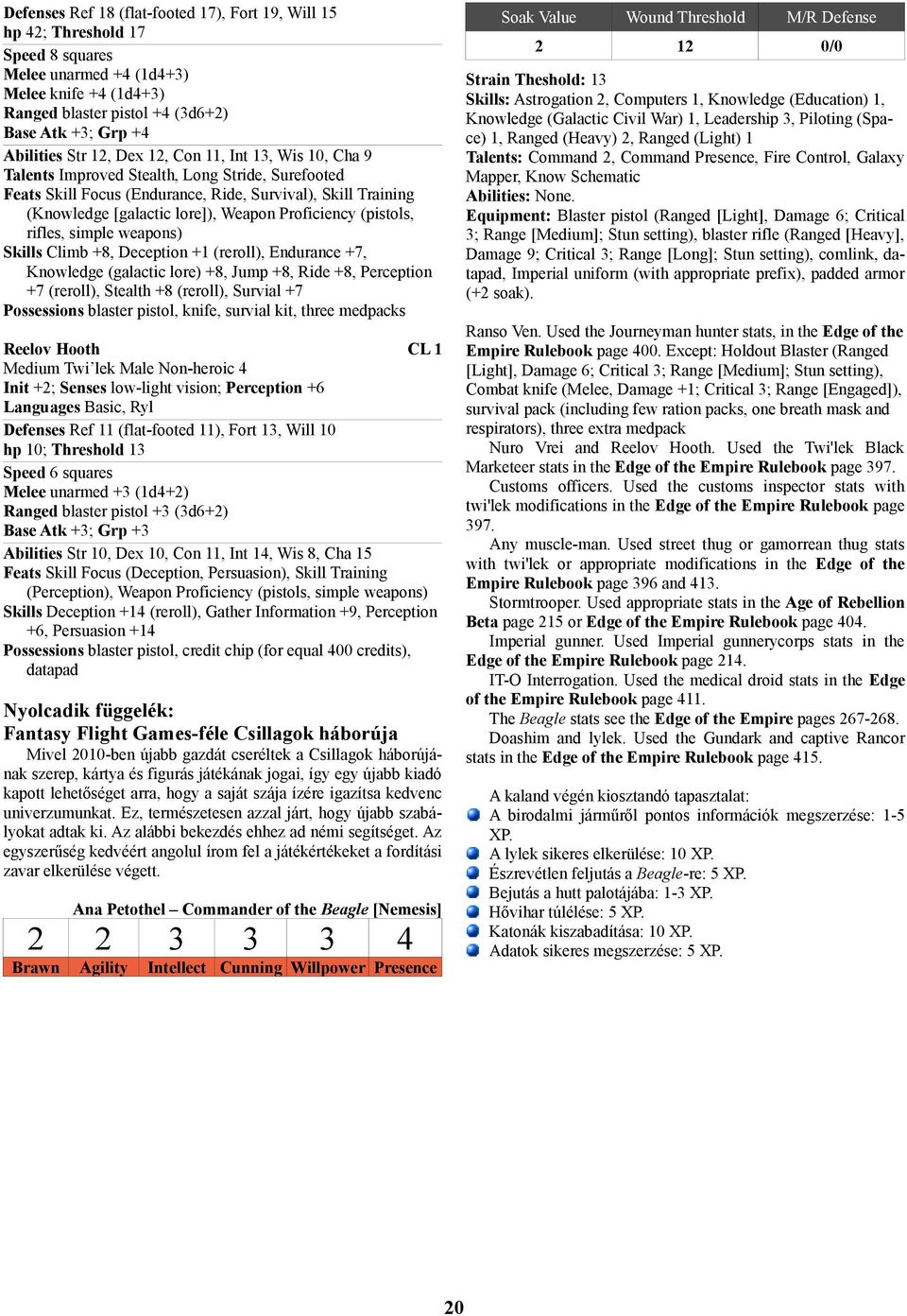 Proficiency (pistols, rifles, simple weapons) Skills Climb +8, Deception +1 (reroll), Endurance +7, Knowledge (galactic lore) +8, Jump +8, Ride +8, Perception +7 (reroll), Stealth +8 (reroll),