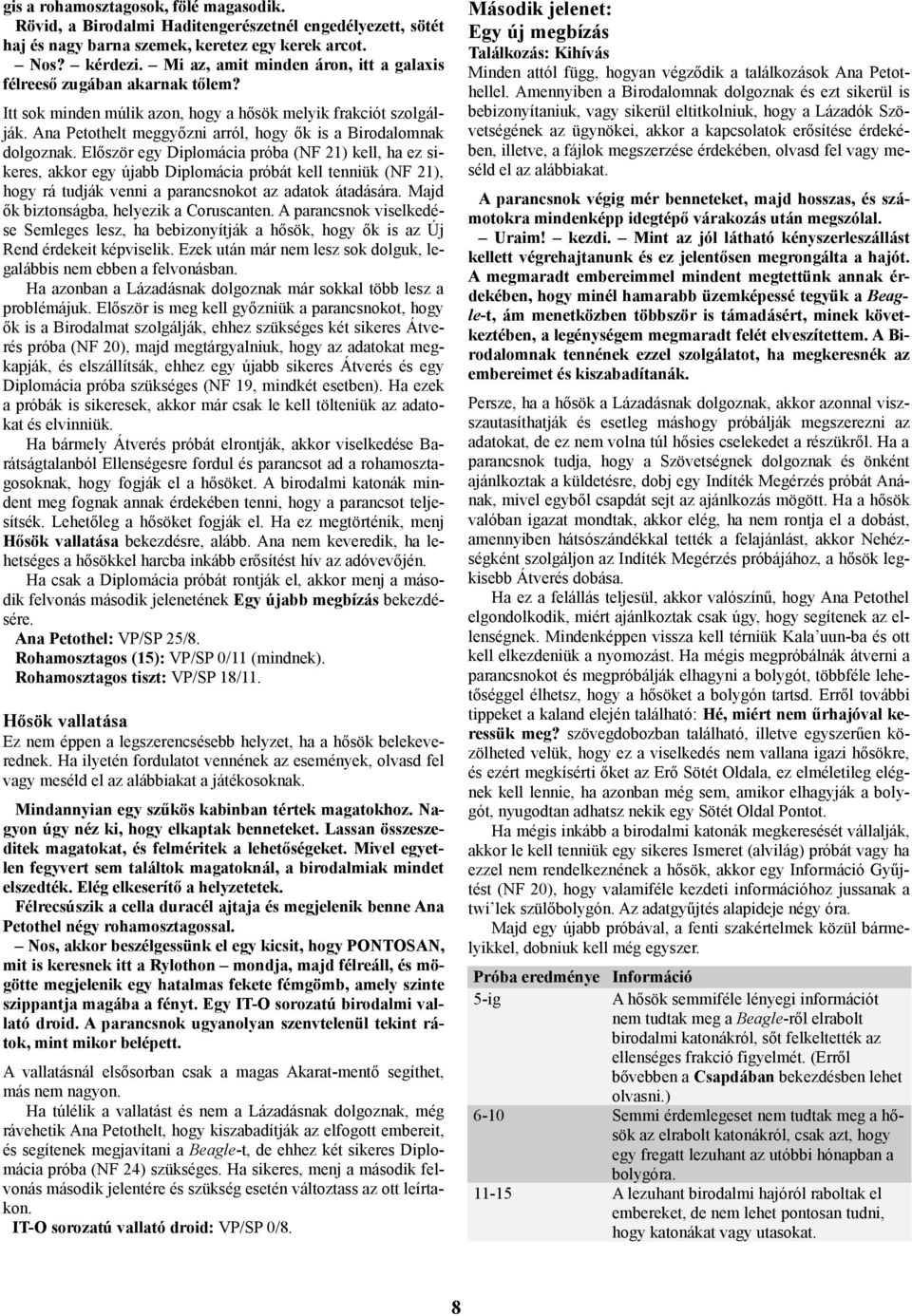 Ana Petothelt meggyőzni arról, hogy ők is a Birodalomnak dolgoznak.