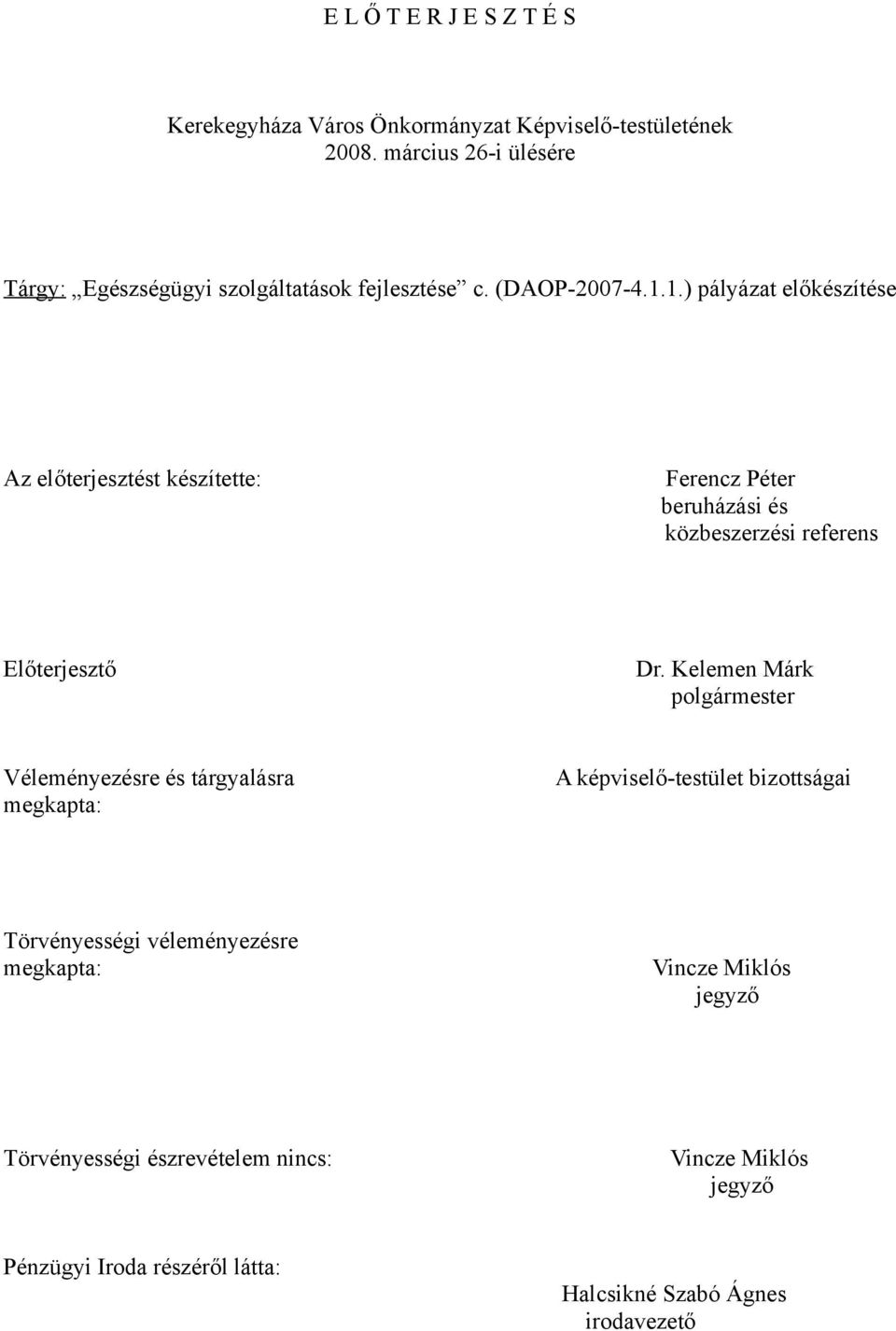 1.) pályázat előkészítése Az előterjesztést készítette: Ferencz Péter beruházási és közbeszerzési referens Előterjesztő Dr.