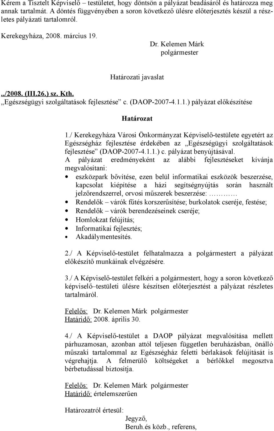 26.) sz. Kth. Egészségügyi szolgáltatások fejlesztése c. (DAOP-2007-4.1.1.) pályázat előkészítése Határozat 1.