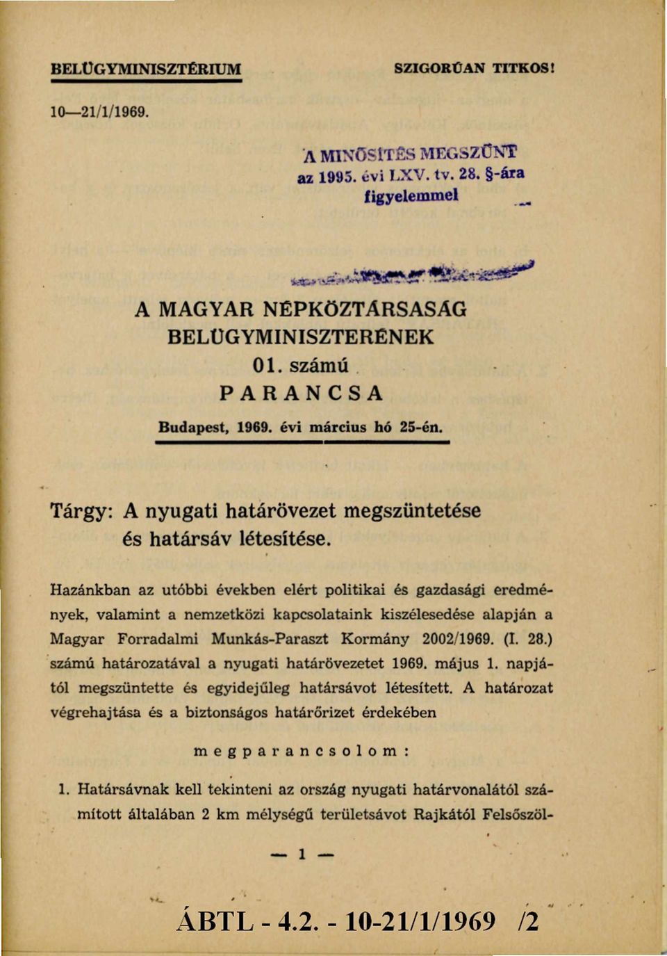 Hazánkban az utóbbi években elért politikai és gazdasági eredm é nyek, valam int a nemzetközi kapcsolataink kiszélesedése alapján a Magyar Forradalmi M unkás-paraszt Kormány 2002/1969. (I. 28.