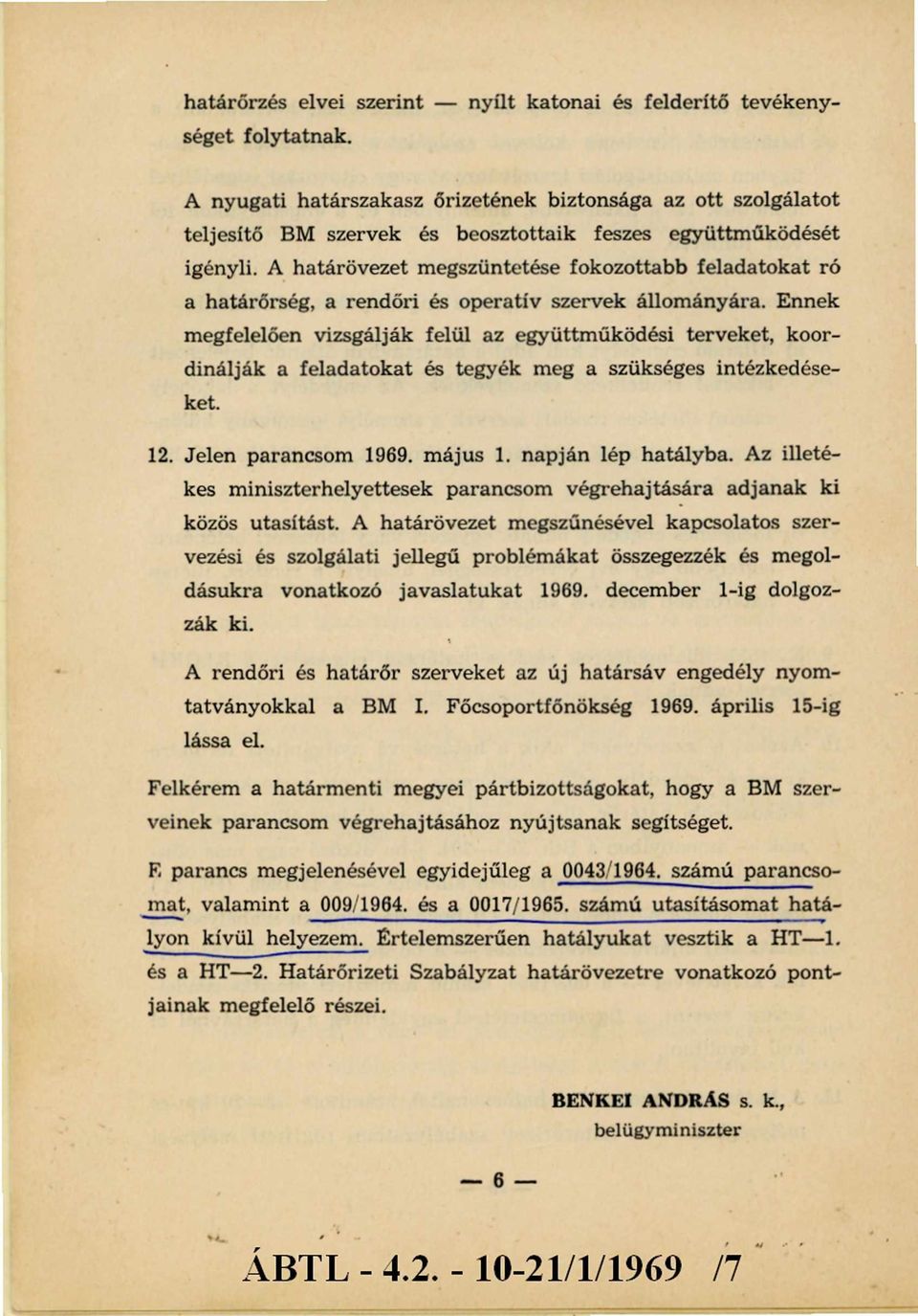 A határövezet megszüntetése fokozottabb feladatokat ró a határőrség, a rendőri és operatív szervek állományára.