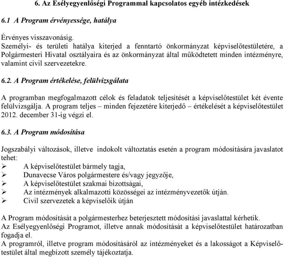 szervezetekre. 6.2. A Program értékelése, felülvizsgálata A programban megfogalmazott célok és feladatok teljesítését a képviselőtestület két évente felülvizsgálja.