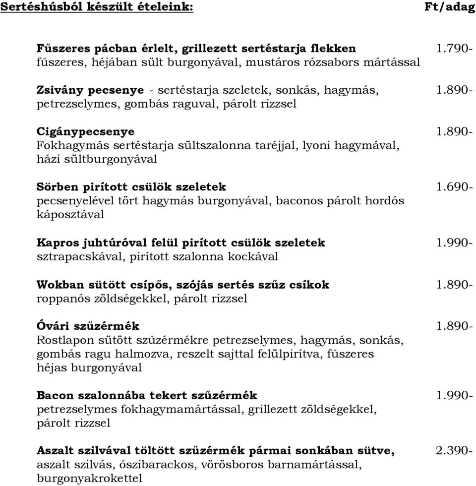 890- Fokhagymás sertéstarja sültszalonna taréjjal, lyoni hagymával, házi sültburgonyával Sörben pirított csülök szeletek 1.