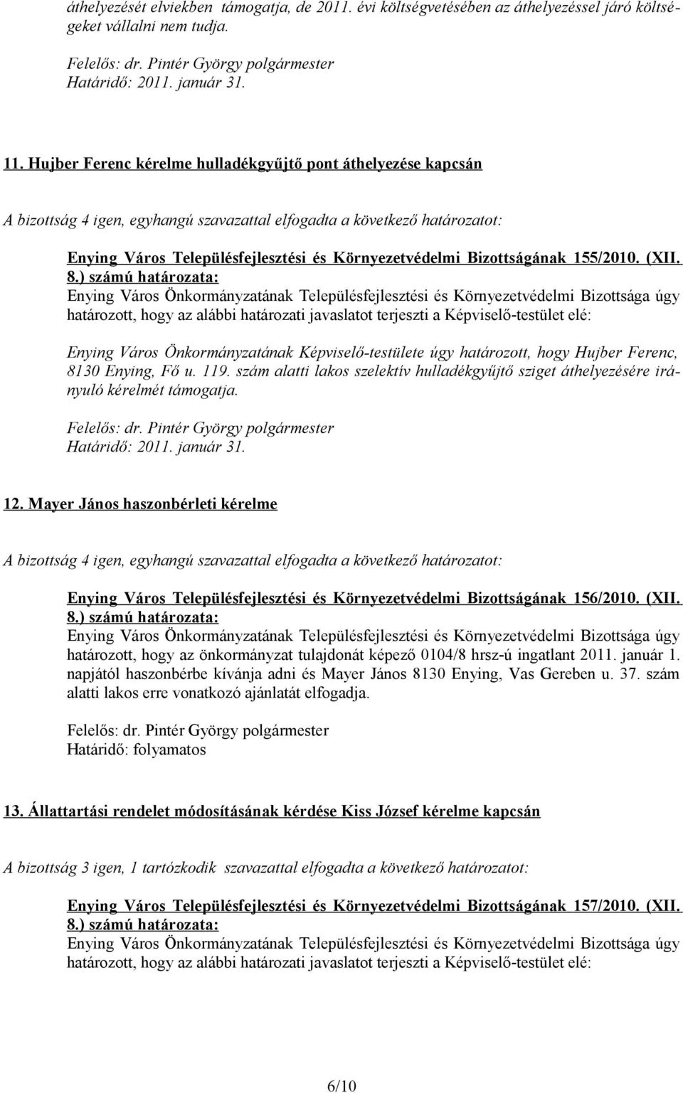 Enying Város Önkormányzatának Képviselő-testülete úgy határozott, hogy Hujber Ferenc, 8130 Enying, Fő u. 119.