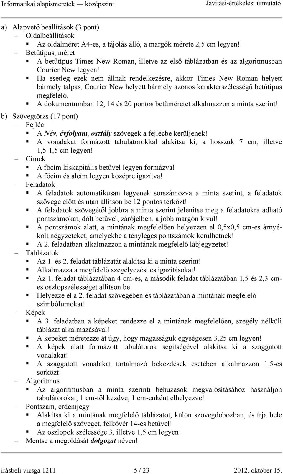 Ha esetleg ezek nem állnak rendelkezésre, akkor Times New Roman helyett bármely talpas, Courier New helyett bármely azonos karakterszélességű betűtípus megfelelő.