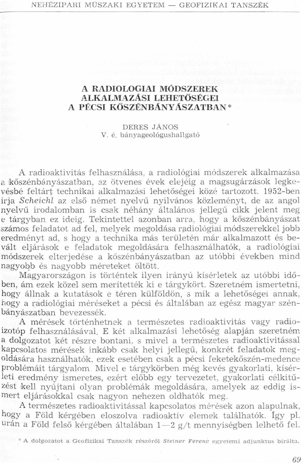 de z ngol nyelvű irodlombn is csk néhány áltlános jellegű cikk jelent meg e tárgybn ez ideig Tekintettel zonbn rr, hogy kőszénbányászt számos feldtot d fel, melyek megoldás rdiológii módszerekkel