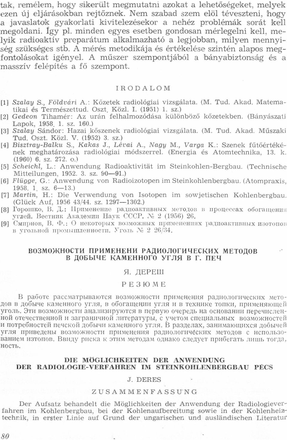 műszer szempontjából bánybiztonság és msszív felépítés fő szempont IRODALOM [1] Szlg S, Földvári A: Kőzetek rdiológii vizsgált (M Tud Akd Mtemtiki és Természettud Oszt, Közl I (1951) 1 sz) [2] Gedeon