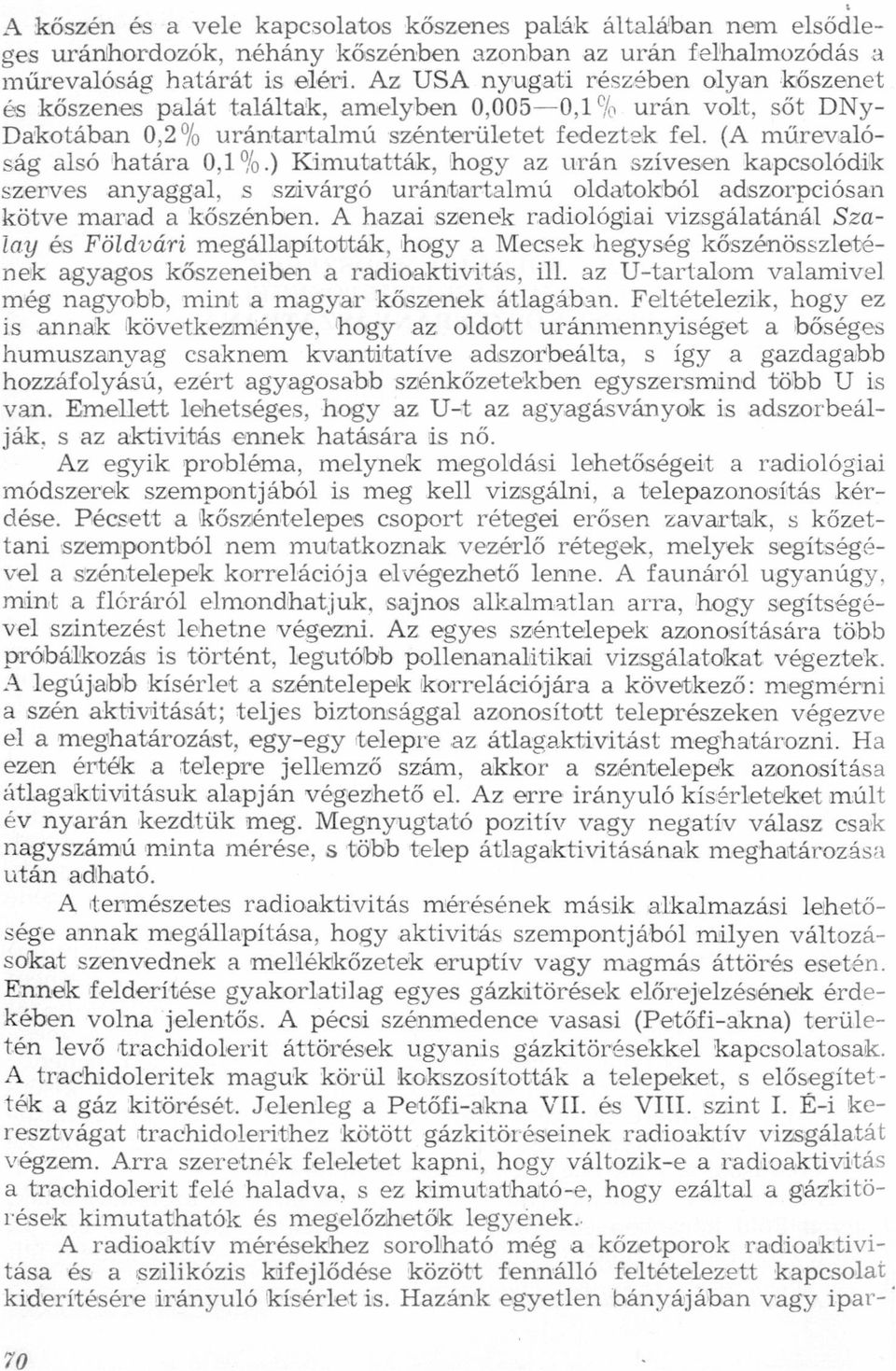 szivárgó urántrtlmú oldtokból dszorpciósn kötve mrd kőszénben A hzi szenek rdiológii vizsgáltánál Sz- Zy és Földvári megállpították, hogy Mecsek hegység kőszénösszletének gygos kőszeneiben