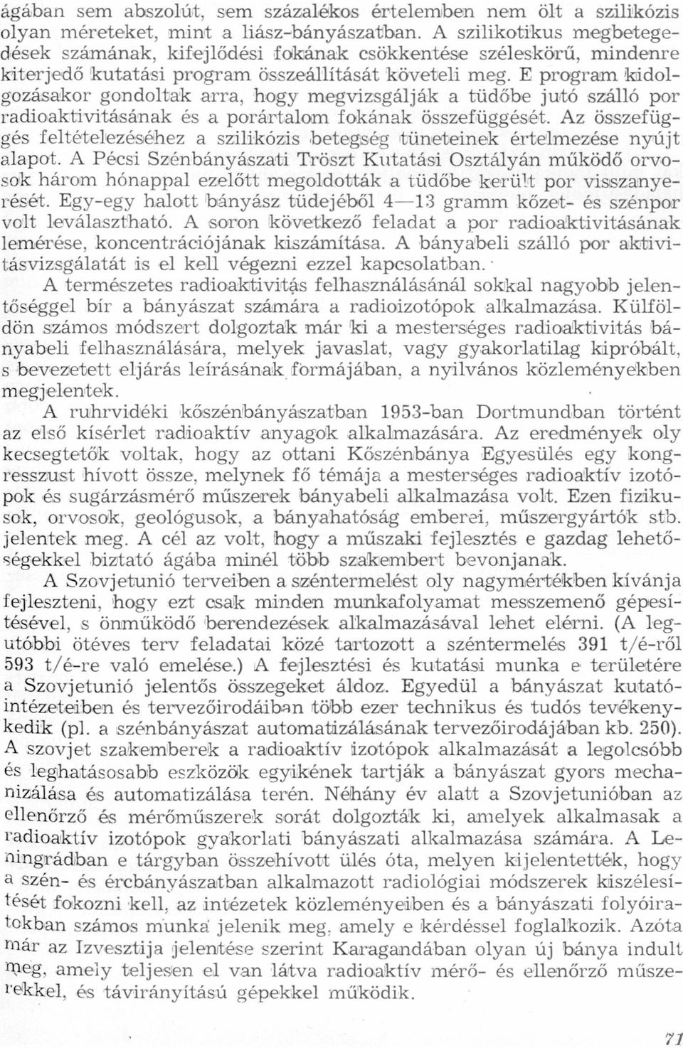 feltételezéséhez szilikózis betegség tüneteinek értelmezése nyújt lpot A Pécsi Szénbányászti Tröszt Kuttási Osztályán működő orvosok három hónppl ezelőtt megoldották tüdőbe került por vissznyerését