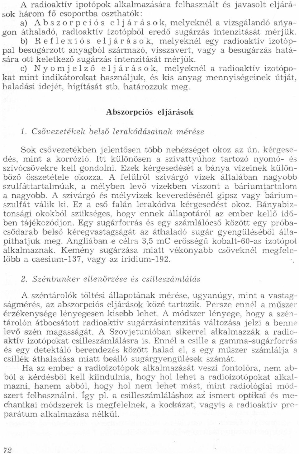 mérjük c) N y o m j e l z ő e l j á r á s o k, melyeknél rdioktív izotópokt mint indikátorokt hsználjuk, és kis nyg mennyiségeinek útját, hldási idejét, hígítását stb htározzuk meg Abszorpciós