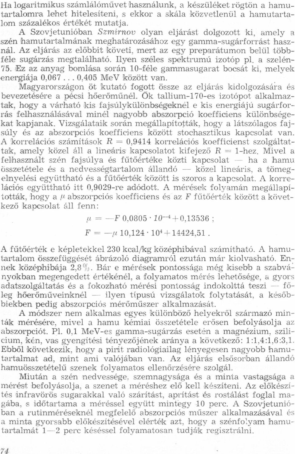 izotóp pl, szelén- 75 lez z nyg bomlás során lo-féle gmmsugrt bocsát ki, melyek energiáj 0,067 MeV között vn Mgyrországon öt kuttó fogott Össze z eljárás kidolgozásár és bevezetésére pécsi hőerőműnél