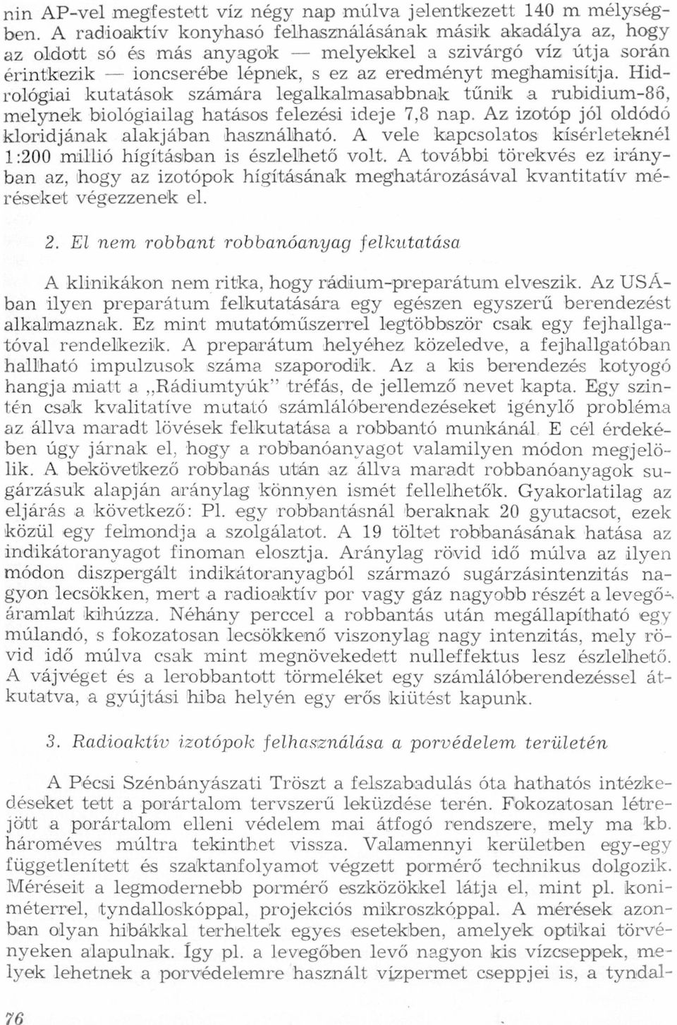 hsználhtó A vele kpcsoltos kísérleteknél 1:200 millió hígításbn is észlelhető volt A további törekvés ez iránybn z, hogy z izotópok hígításánk meghtározásávl kvntittív méréseket végezzenek el 2 El